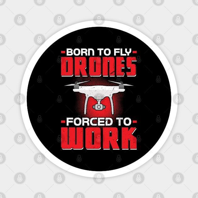 Born to fly Drones - Forced to work Drone Pilot Magnet by Peco-Designs